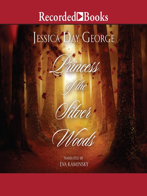 Title details for Princess of the Silver Woods by Jessica Day George - Available